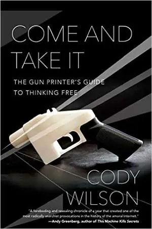 Come and Take It: by Cody Wilson